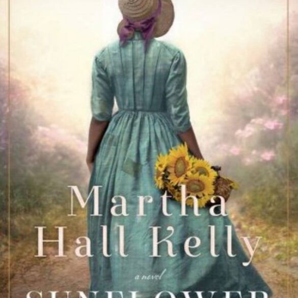 Image of a book cover depicting a black woman in a blue dress and a bonnet walking away, holding a bunch of sunflowers with the title Sunflower Sisters by Martha Hall Kelly